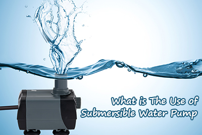 The use of submersible water pump