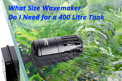 Wavemaker size for 400 Litre tank